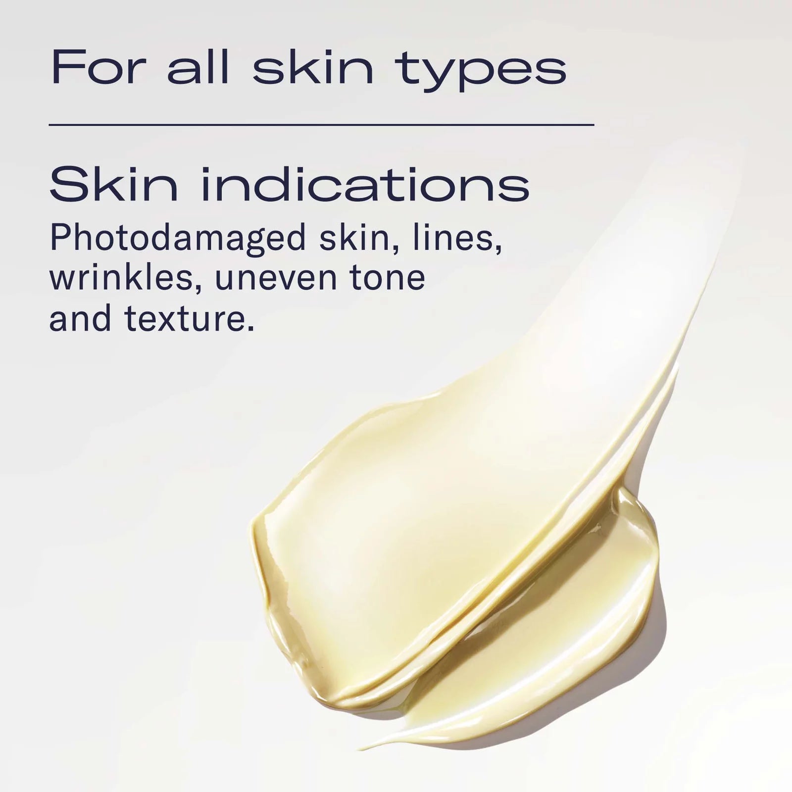 A cream-colored cosmetic product swatch on a light background with text stating 'For all skin types' and 'Skin indications: Photodamaged skin, lines, wrinkles, uneven tone and texture.'.