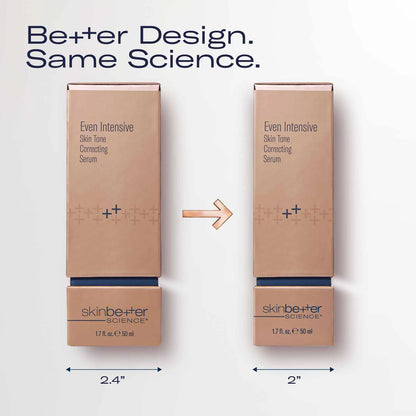 Two boxed skincare products labeled 'Even Intensive Skin Tone Correcting Serum' by skinbetter SCIENCE are shown side by side on a white background, with text reading 'Better Design. Same Science.